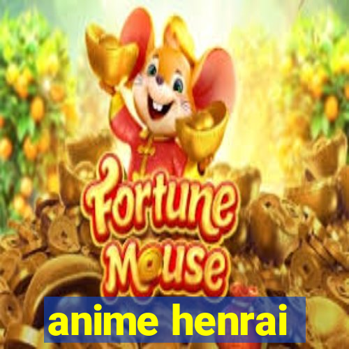 anime henrai